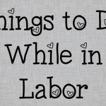 Things to Do While in Labor