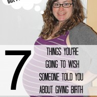 7 Things You’re Going to Wish Someone Told You About Giving Birth