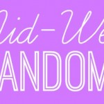 Mid Week Randoms