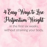 4 Easy Ways to Lose  Postpartum Weight