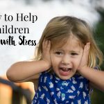 How to Help Children Cope with Stress