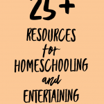 Resources for Homeschooling and Entertaining Your Kids